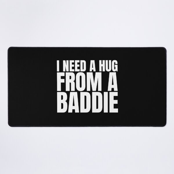 Item preview, I Need A Hug From A Baddie designed and sold by Dondonmart.