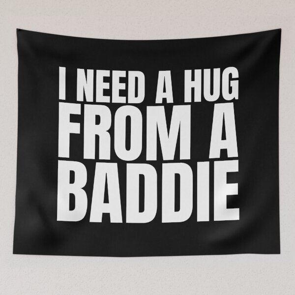 Item preview, I Need A Hug From A Baddie designed and sold by Dondonmart.