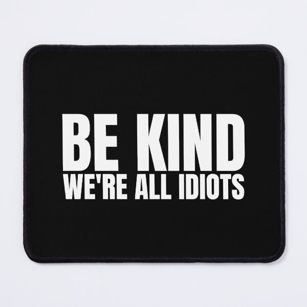 Item preview, Be Kind We're All Idiots designed and sold by Dondonmart.