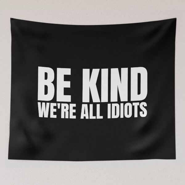 Item preview, Be Kind We're All Idiots designed and sold by Dondonmart.