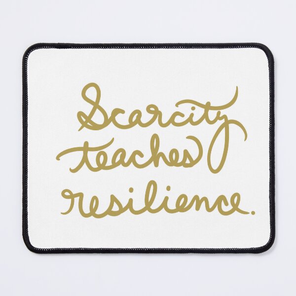 Item preview, Scarcity Teaches Resilience designed and sold by abeink.
