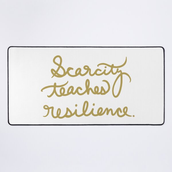 Item preview, Scarcity Teaches Resilience designed and sold by abeink.