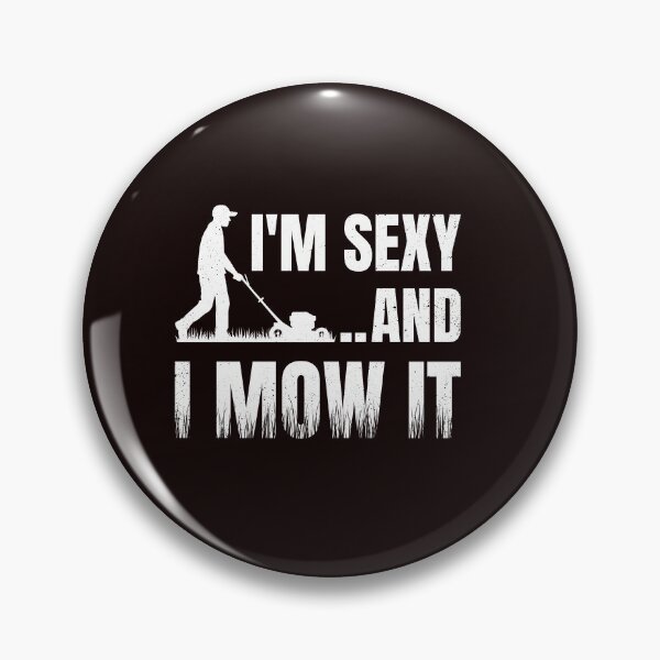 Item preview, Gardening Funny Im Sexy And I Mow It designed and sold by Antdoodle.