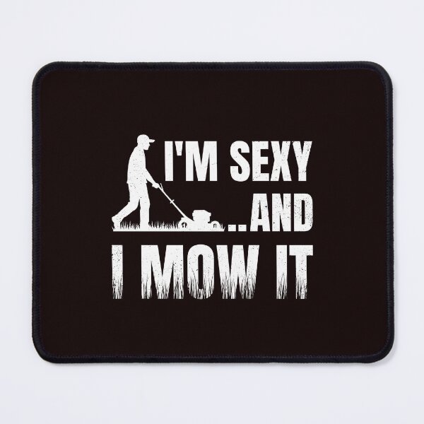 Item preview, Gardening Funny Im Sexy And I Mow It designed and sold by Antdoodle.