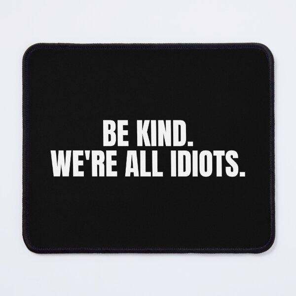 Item preview, Be Kind We're All Idiots designed and sold by Dondonmart.
