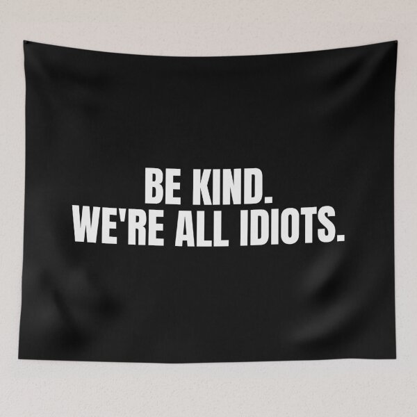 Item preview, Be Kind We're All Idiots designed and sold by Dondonmart.