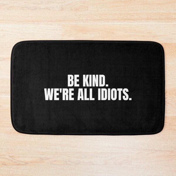Item preview, Be Kind We're All Idiots designed and sold by Dondonmart.