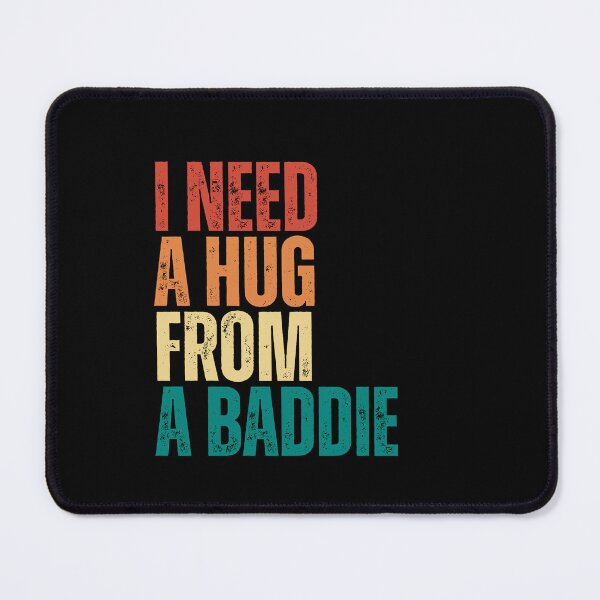 Item preview, I Need A Hug From A Baddie designed and sold by Dondonmart.