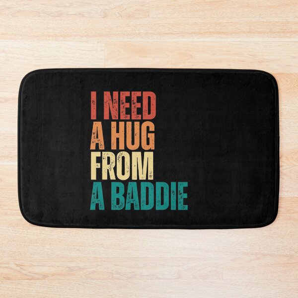 Item preview, I Need A Hug From A Baddie designed and sold by Dondonmart.