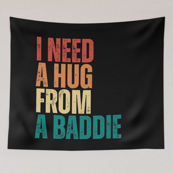 Item preview, I Need A Hug From A Baddie designed and sold by Dondonmart.