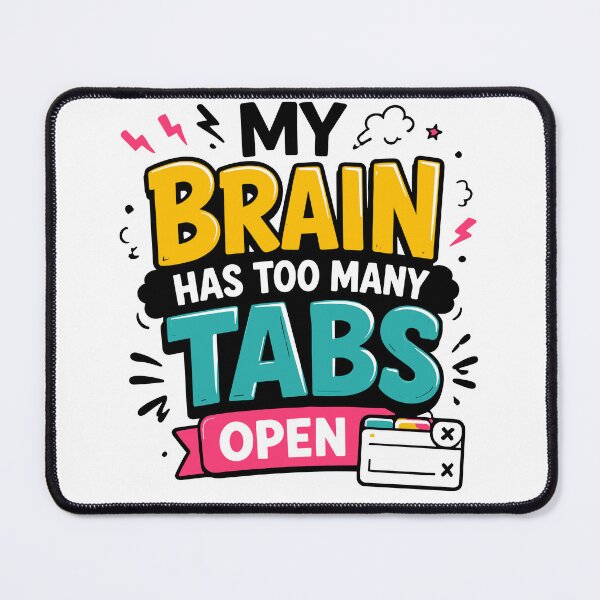 Item preview, My Brain Has Too Many Tabs Open Funny Quote designed and sold by Gift Phrase Studio.