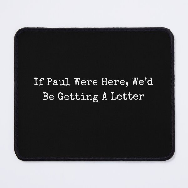 Item preview, If Paul Were Here, We'd Be Getting A Letter designed and sold by sawczy-shop.