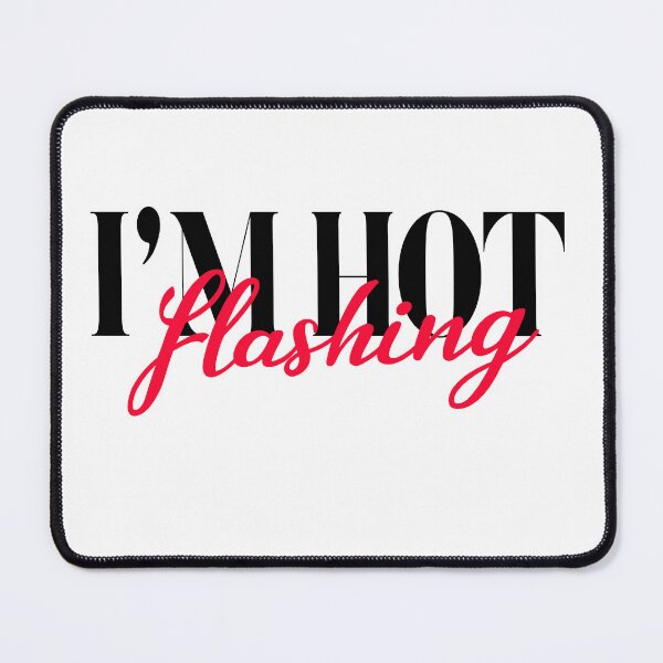 Item preview, I'm Hot Flashing designed and sold by JessEnterprises.