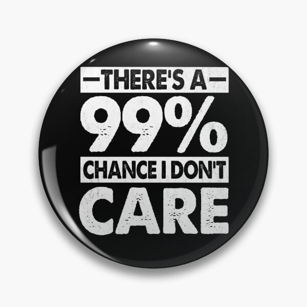 Item preview, There's A 99% Chance I Don't Care Funny designed and sold by FernaRoje.