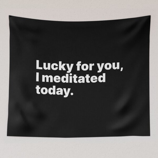 Item preview, Lucky for you, I meditated today | White text designed and sold by ThingsOnTees.