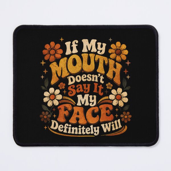 Item preview, If my mouth doesnt say it my face definitely will designed and sold by belladesign7.