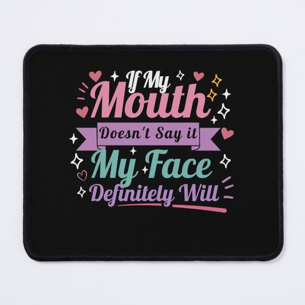 Item preview, If my mouth doesnt say it my face definitely will designed and sold by belladesign7.