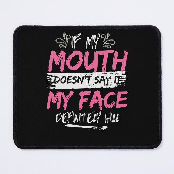 Item preview, If my mouth doesnt say it my face definitely will designed and sold by belladesign7.