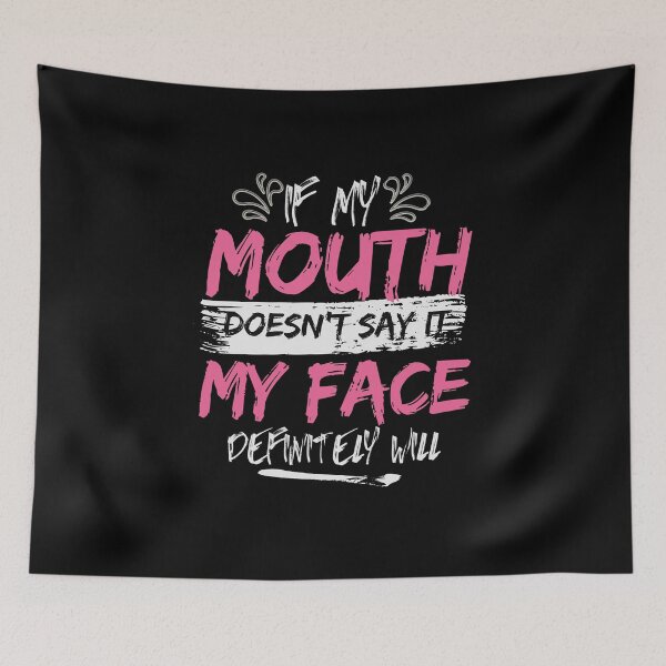 Item preview, If my mouth doesnt say it my face definitely will designed and sold by belladesign7.
