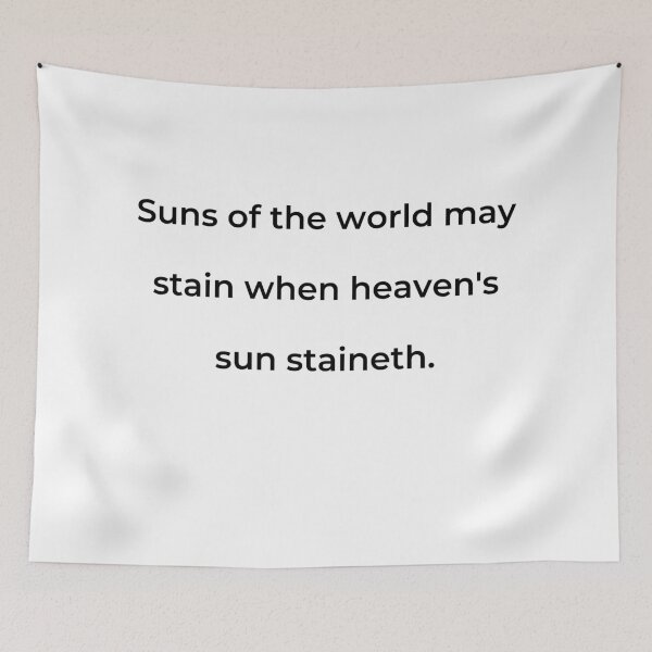 Item preview, "Suns of the world may stain when heaven's sun staineth." - print black designed and sold by ariksworld.
