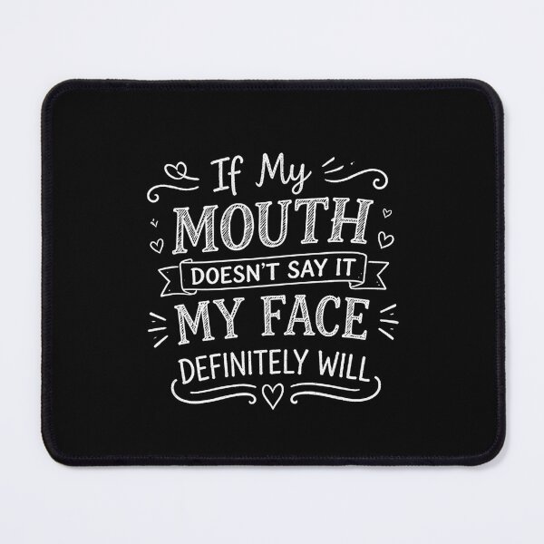 Item preview, If my mouth doesnt say it my face definitely will designed and sold by belladesign7.