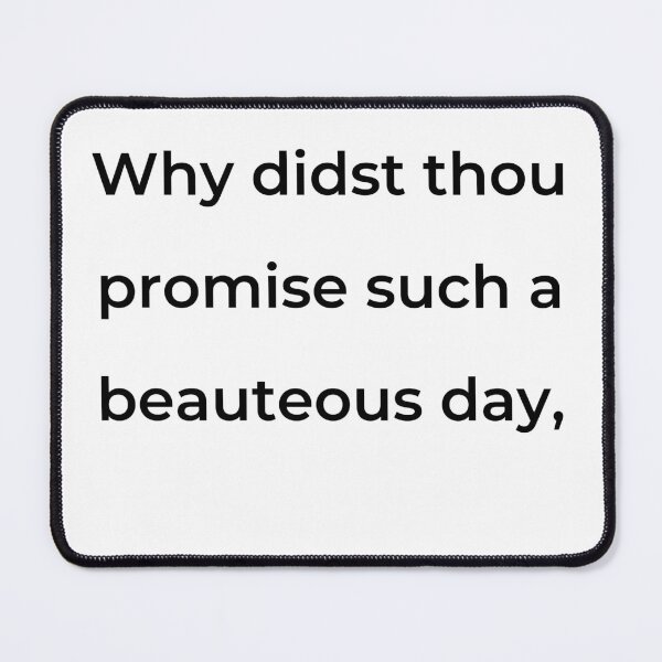 Item preview, "Why didst thou promise such a beauteous day," - print black designed and sold by ariksworld.