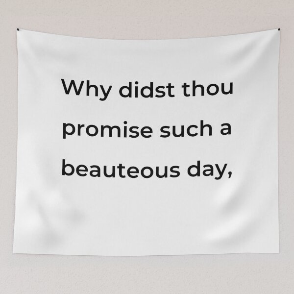 Item preview, "Why didst thou promise such a beauteous day," - print black designed and sold by ariksworld.