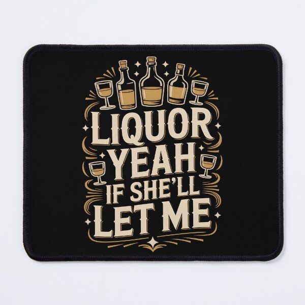 Item preview, Liquor Yeah If She’ll Let Me Funny Drinking Quote designed and sold by SkymarArt.