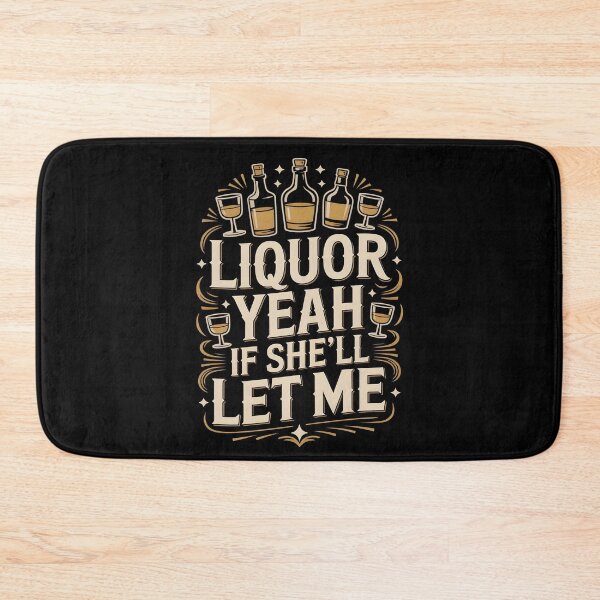 Item preview, Liquor Yeah If She’ll Let Me Funny Drinking Quote designed and sold by SkymarArt.
