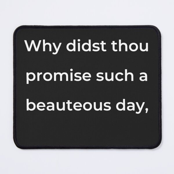 Item preview, "Why didst thou promise such a beauteous day," - print white designed and sold by ariksworld.