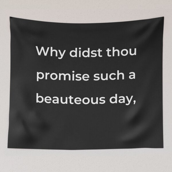 Item preview, "Why didst thou promise such a beauteous day," - print white designed and sold by ariksworld.
