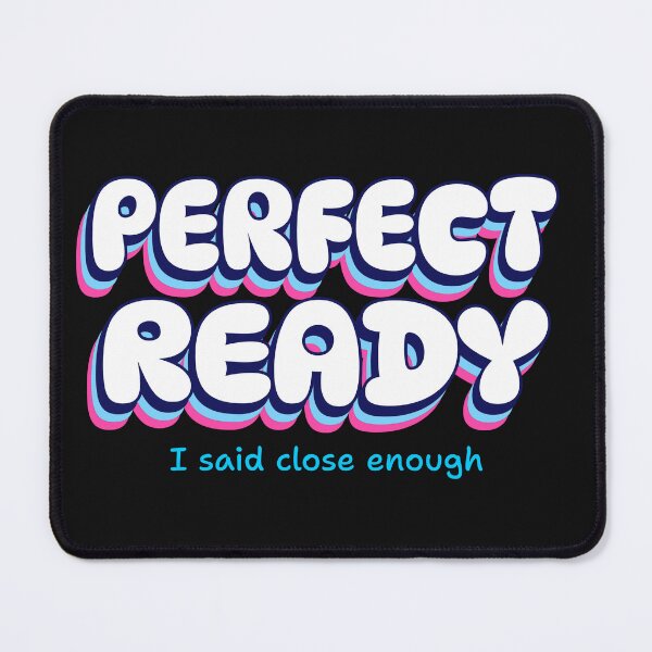 Item preview, Perfect Ready, I said close enough  designed and sold by GlimmerAura.