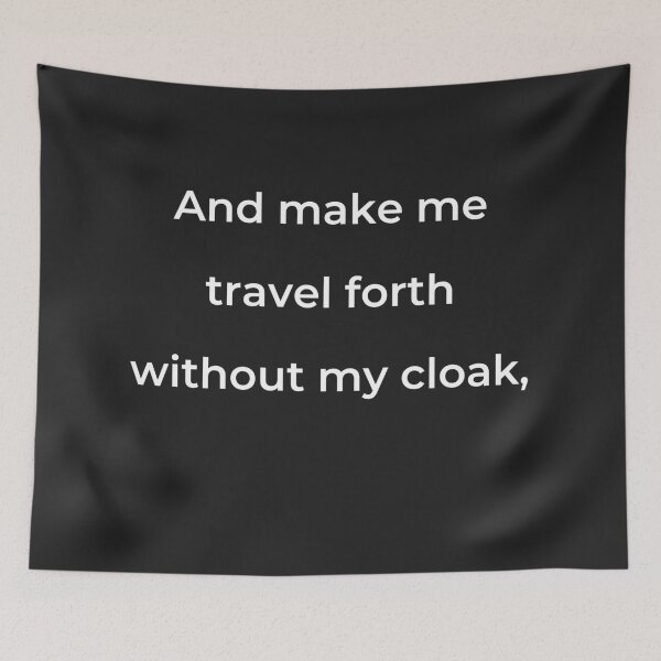 Item preview, "And make me travel forth without my cloak," - print white designed and sold by ariksworld.