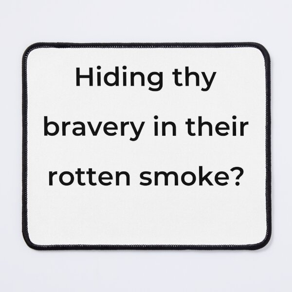 Item preview, "Hiding thy bravery in their rotten smoke?" - print black designed and sold by ariksworld.