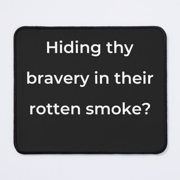 Item preview, "Hiding thy bravery in their rotten smoke?" - print white designed and sold by ariksworld.