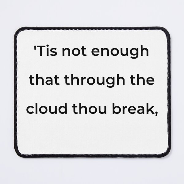 Item preview, "'Tis not enough that through the cloud thou break," - print black designed and sold by ariksworld.