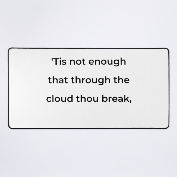 Item preview, "'Tis not enough that through the cloud thou break," - print black designed and sold by ariksworld.