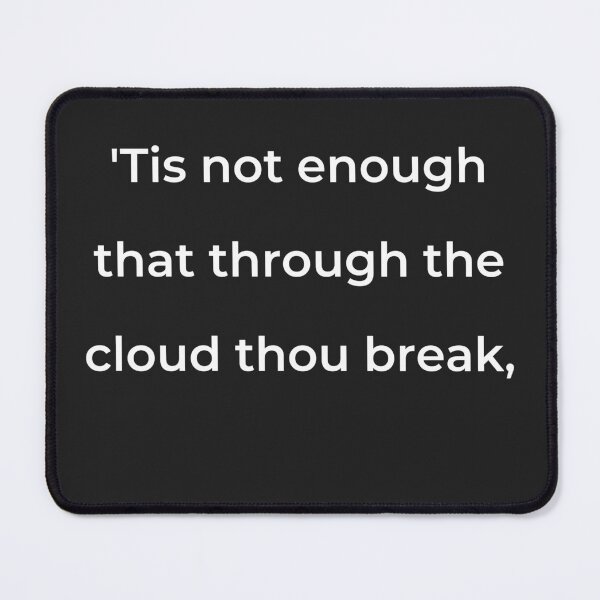 Item preview, "'Tis not enough that through the cloud thou break," - print white designed and sold by ariksworld.