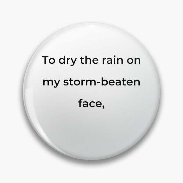 Item preview, "To dry the rain on my storm-beaten face," - print black designed and sold by ariksworld.