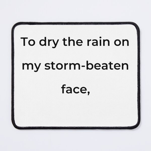 Item preview, "To dry the rain on my storm-beaten face," - print black designed and sold by ariksworld.
