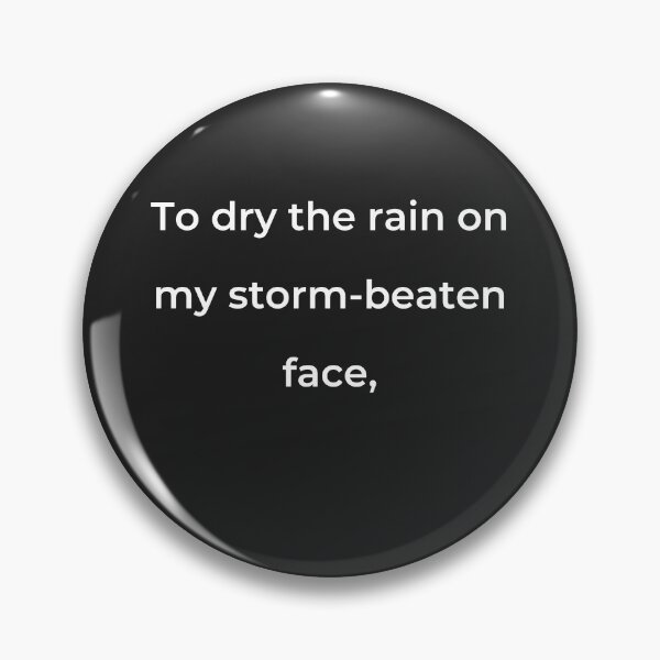 Item preview, "To dry the rain on my storm-beaten face," - print white designed and sold by ariksworld.