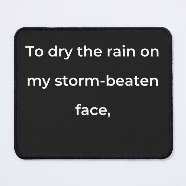 Item preview, "To dry the rain on my storm-beaten face," - print white designed and sold by ariksworld.