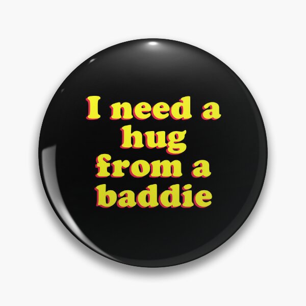 Item preview, I Need A Hug from A Baddie designed and sold by Randomera.
