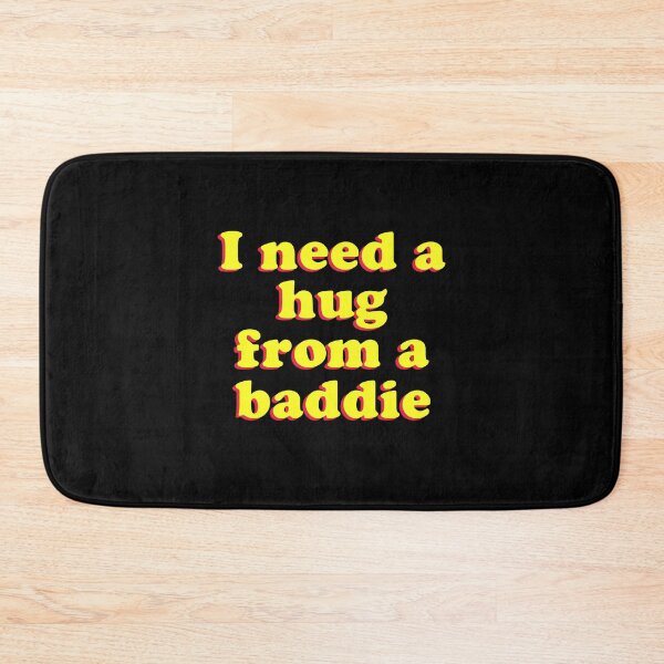 Item preview, I Need A Hug from A Baddie designed and sold by Randomera.