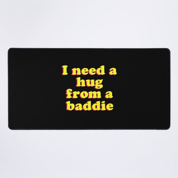 Item preview, I Need A Hug from A Baddie designed and sold by Randomera.