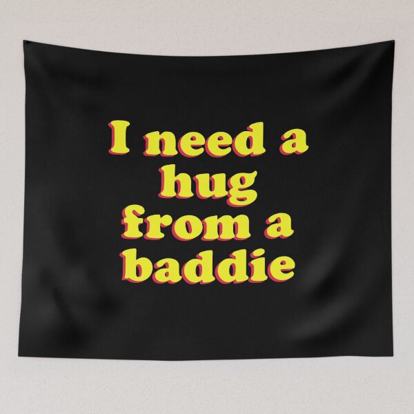 Item preview, I Need A Hug from A Baddie designed and sold by Randomera.
