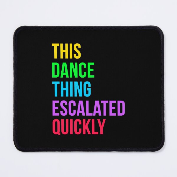 Item preview, This Dance Thing Escalated Quickly designed and sold by Randomera.