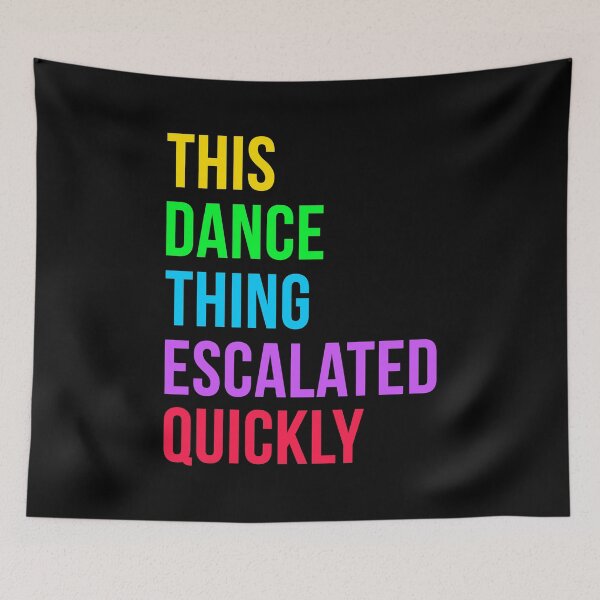 Item preview, This Dance Thing Escalated Quickly designed and sold by Randomera.