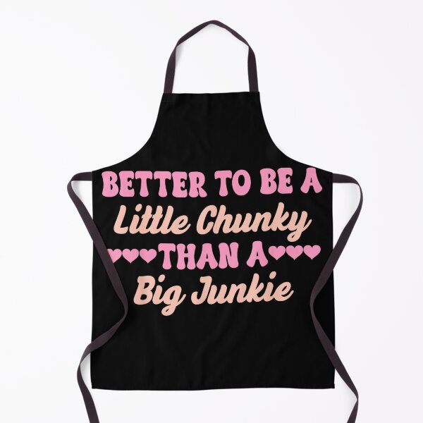 Item preview, Better to Be A Little Chunky Than A Big Junkie designed and sold by MelanieIShelton.