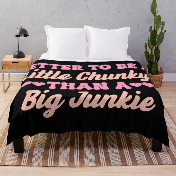 Item preview, Better to Be A Little Chunky Than A Big Junkie designed and sold by MelanieIShelton.